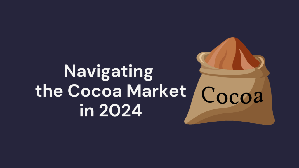 Navigating the Cocoa Market in 2024: How Real-Time Data Shapes Trading Decisions