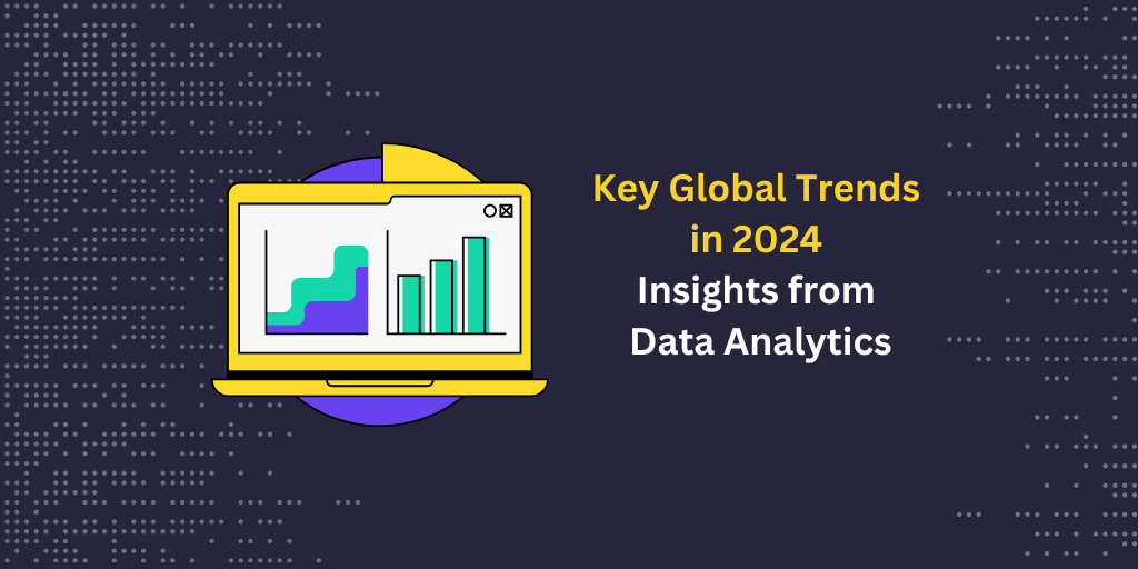 Key Global Trends in 2024: Insights from Data Analytics