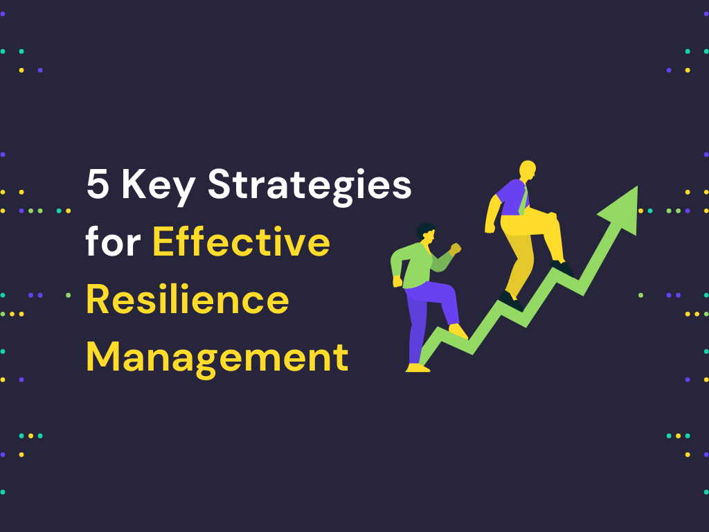 5 Key Strategies for Effective Resilience Management