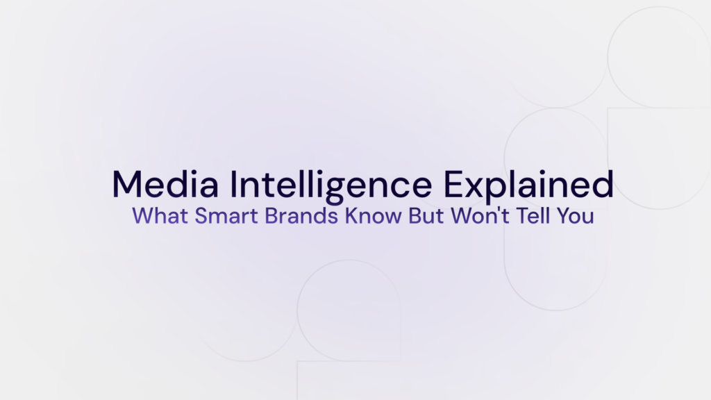 Media Intelligence Explained: What Smart Brands Know But Won’t Tell You